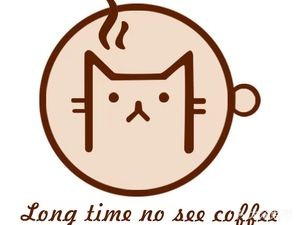 LONG TIME NO SEE · COFFCE好久不见咖啡